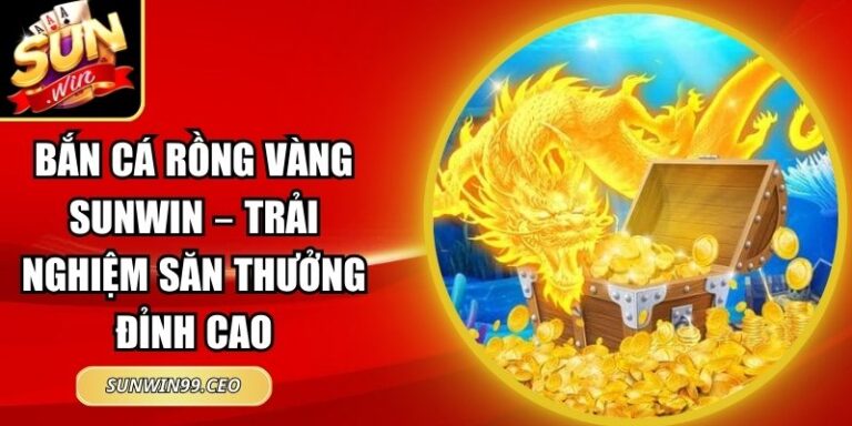 Bắn Cá Rồng Vàng Sunwin