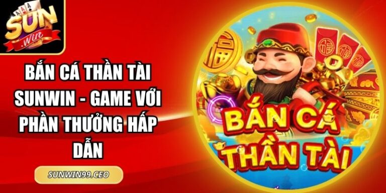 Bắn Cá Thần Tài Sunwin