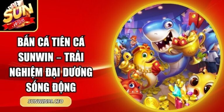 Bắn Cá Tiên Cá Sunwin