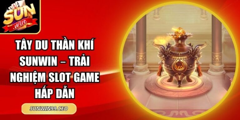 Tây Du Thần Khí Sunwin – Trải nghiệm slot game hấp dẫn 3 Tây Du Thần Khí Sunwin