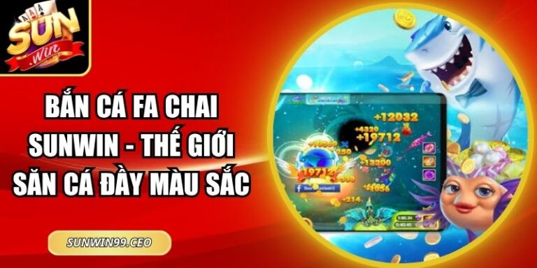 Bắn Cá FA Chai Sunwin - Thế Giới Săn Cá Đầy Màu Sắc