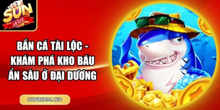 Bắn Cá Tài Lộc - Khám Phá Kho Báu Ẩn Sâu Ở Đại Dương