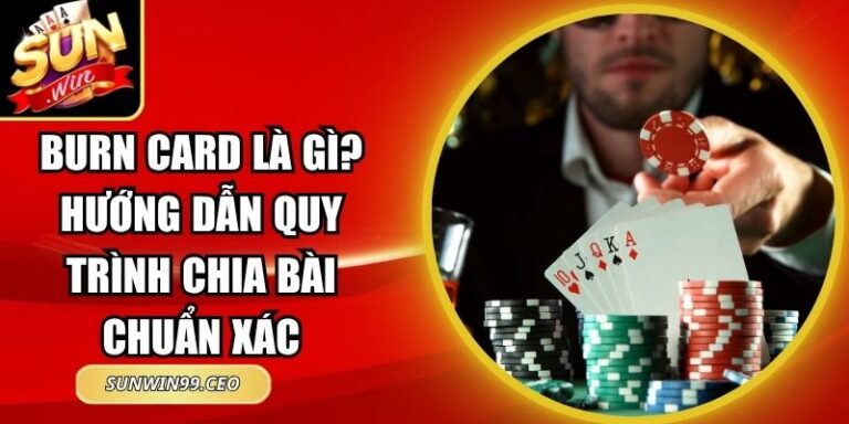 Burn Card Là Gì? Hướng Dẫn Quy Trình Chia Bài Chuẩn Xác 5 Burn Card Là Gì? Hướng Dẫn Quy Trình Chia Bài Chuẩn Xác