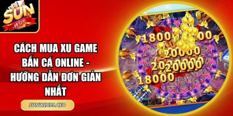 Cách Mua Xu Game Bắn Cá Online - Hướng Dẫn Đơn Giản Nhất