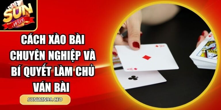 Cách Xào Bài Chuyên Nghiệp Và Bí Quyết Làm Chủ Ván Bài 3 Cách Xào Bài Chuyên Nghiệp Và Bí Quyết Làm Chủ Ván Bài