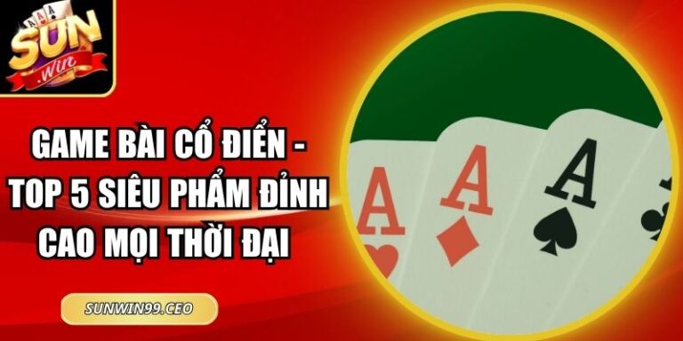 Game Bài Cổ Điển - Top 5 Siêu Phẩm Đỉnh Cao Mọi Thời Đại 7 Game Bài Cổ Điển - Top 5 Siêu Phẩm Đỉnh Cao Mọi Thời Đại