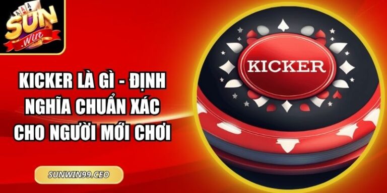 Kicker Là Gì - Định Nghĩa Chuẩn Xác Cho Người Mới Chơi 2 Kicker Là Gì - Định Nghĩa Chuẩn Xác Cho Người Mới Chơi