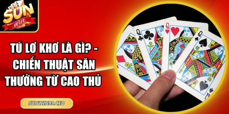 Tú Lơ Khơ Là Gì? - Chiến Thuật Săn Thưởng Từ Cao Thủ